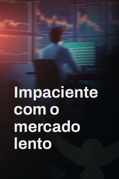 Impaciente com o mercado lento